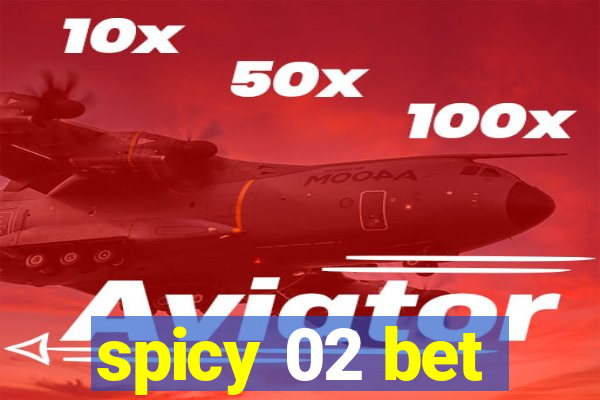 spicy 02 bet